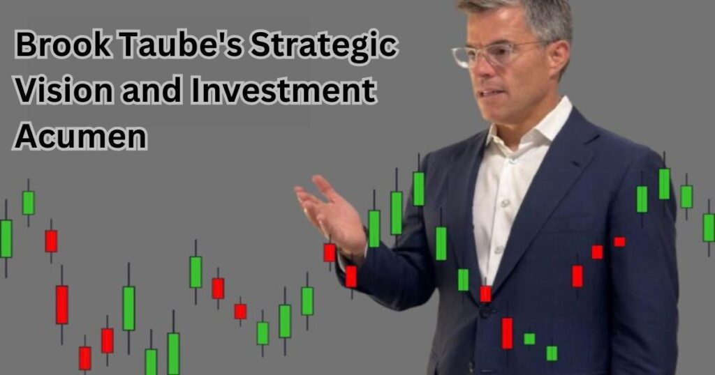 Brook Taube's Strategic Vision and Investment Acumen