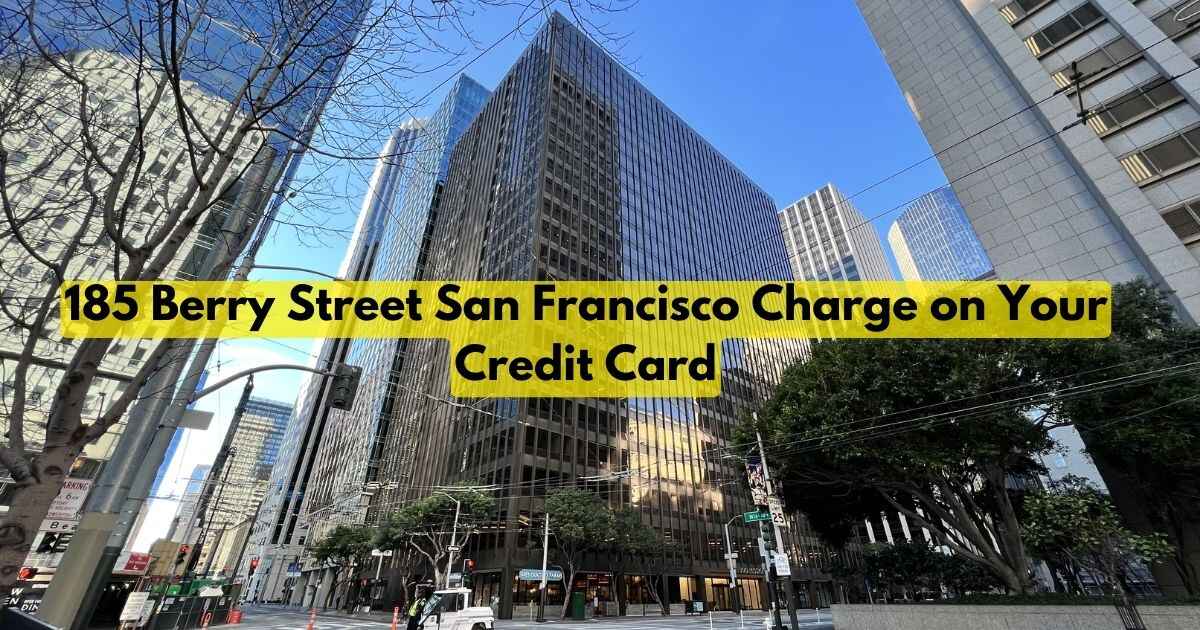 185 Berry Street San Francisco Charge on Your Credit Card